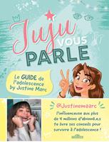 Juju vous parle - Le guide de l'adolescence by Justine Marc