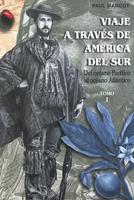   Viaje a través de América del Sur. Tomo I
