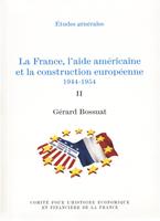   La France, l’aide américaine et la construction européenne 1944-1954. Volume II