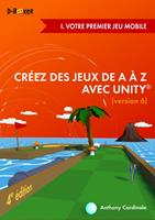   Cr&eacute;ez des jeux de A &agrave; Z avec Unity - I. Votre premier jeu mobile