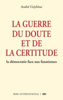 La guerre du doute et de la certitude