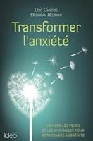   Transformer l'anxi&eacute;t&eacute;