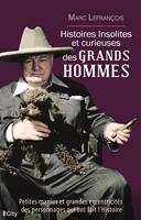   Histoires insolites et curieuses des grands hommes