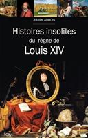   Histoires insolites du règne de Louis XIV
