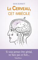   Le cerveau, cet imbécile