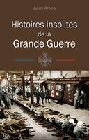   Histoires insolites de la Grande Guerre