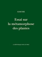   Essai sur la m&eacute;tamorphose des plantes
