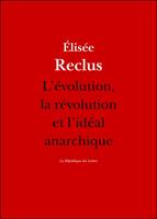   L'évolution, la révolution et l'idéal anarchique