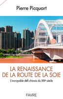   La renaissance de la route de la soie - L'incroyable d&eacute;fi chinois du XXI&egrave; si&egrave;cle