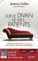   Sur le divan de mes patients - D&eacute;busquer notre savoir inconscient pour activer notre pouvoir de gu&eacute;r