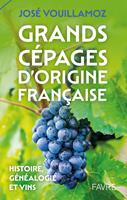   Grands c&eacute;pages d'origine fran&ccedil;aise - Histoire, g&eacute;n&eacute;alogie et vins
