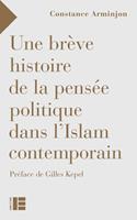   Une br&egrave;ve histoire de la pens&eacute;e politique dans l'Islam contemporain