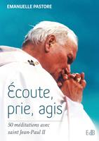   Ecoute, prie, agis