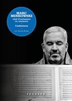   Marc Minkowski. Chef d'orchestre ou centaure. Confessions