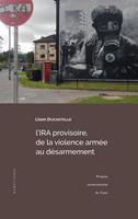   L&rsquo;IRA provisoire, de la violence arm&eacute;e au d&eacute;sarmement