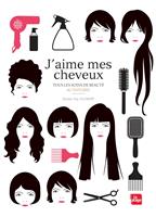  J'aime mes cheveux - Tous les soins de beaut&eacute; au naturel