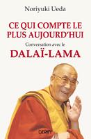   Ce qui compte le plus aujourd'hui - Conversation avec le Dala&iuml;-Lama
