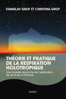   Théorie et pratique de la respiration Holotropique - Une nouvelle approche de l'exploration de soi et de la thérapie