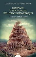   Imaginaire et psychanalyse des légendes maçonniques - D'Hiram à Dark Vador