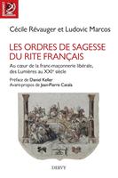 Les Ordres de Sagesse du Rite français - Au c?ur de la maçonnerie libérale, des Lumières au XXe siècle