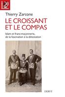   Le croissant et le compas - Islam et franc-maçonnerie, de la fascination à la détestation.