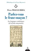   Parlez-vous le franc-ma&ccedil;on ? - Les langages symboliques de la franc-ma&ccedil;onnerie