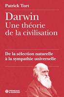   Darwin, une théorie de la civilisation. De la sélection naturelle à la sympathie universelle