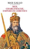   Moi, Charlemagne, empereur chr&eacute;tien