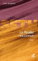   La Réalité « inconnue » - Tome I