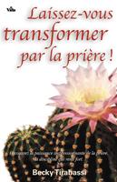 Laissez-vous transformer par la prière !