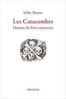   Catacombes. Histoire du Paris souterrain