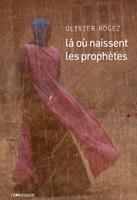   L&agrave; o&ugrave; naissent les proph&egrave;tes