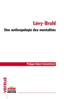   L&eacute;vy-Bruhl : une anthropologie des mentalit&eacute;s