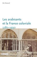 Les arabisants et la France coloniale. 1780-1930