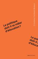   Le politique doit-il se m&ecirc;ler d&rsquo;&eacute;ducation ?