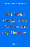   Si la femme mange du lion, c'est pour faire rugir l'homme...