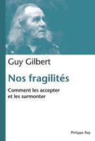   Nos fragilités. Comment les accepter et les surmonter