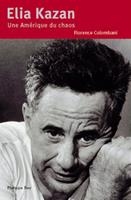   Elia Kazan. Une Amérique du chaos