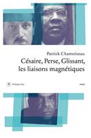   Césaire, Perse, Glissant - Les liaisons magnétiques