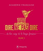   Dire, ne pas dire - volume 2 Du bon usage de la langue française