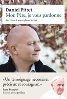   Mon Père, je vous pardonne - Survivre à une enfance brisée