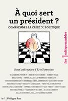   A quoi sert un président ? Comprendre la crise du politique