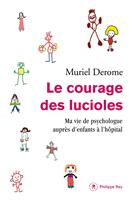   Le courage des lucioles. Ma vie de psychologue auprès d'enfants à l'hôpital