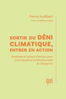   Sortir du d&eacute;ni climatique, entrer en action - Analyses et leviers d'action pour une transition
