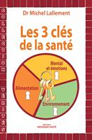   Les trois clés de la santé - Alimentation, environnement, mental et émotions