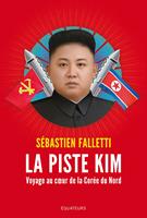   La piste Kim. Voyage au coeur de la Corée du Nord