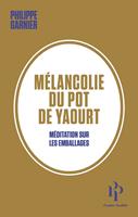   Mélancolie du pot de yaourt - Méditation sur les emballages
