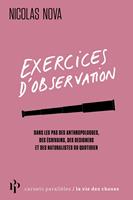   Exercices d'observation - Dans les pas des anthropologues, des écrivains, des designers et des naturalistes du quotidien