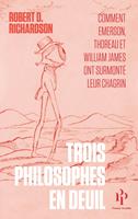   Trois philosophes en deuil - Comment Emerson, Thoreau et William James ont surmonté leur chagrin