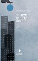   Schizoquelquechose